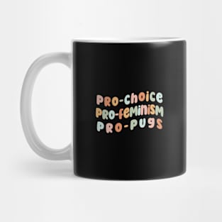 Pro-choice Pro-Feminism Pro-Pugs Mug